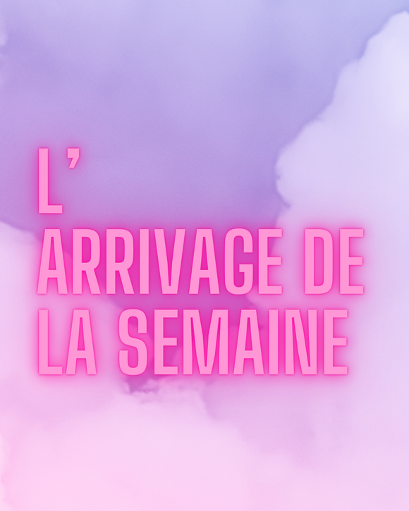 L'arrivage de la semaine